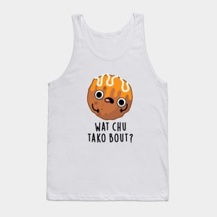 Wat chu Tako Bout Cute Food Pun Tank Top